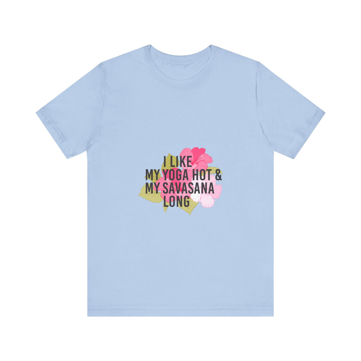 "I Like My Yoga Hot & My Savasana Long" Yoga T-Shirt - Floral Yoga Shirt I Yoga Shirt I Funny Yoga Shirt I Meditation Gift