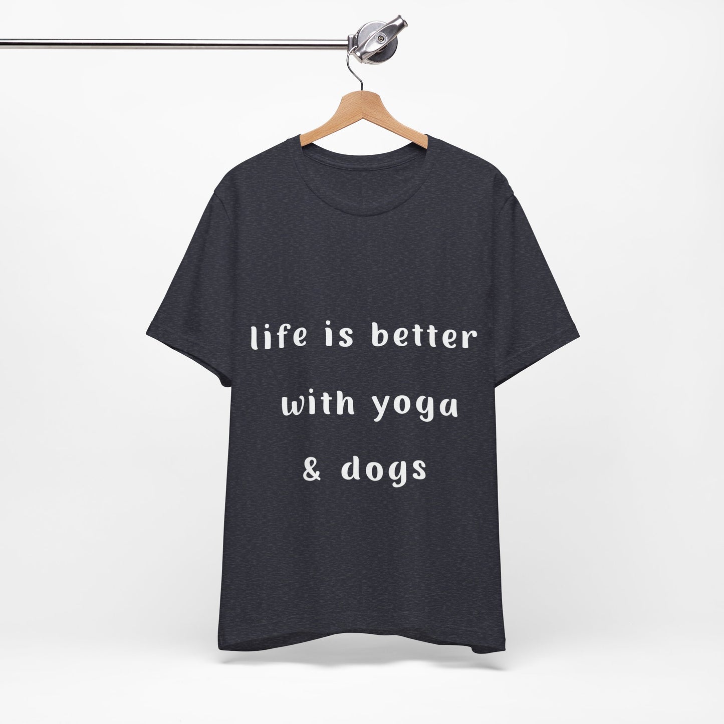 Life is Better with Yoga & Dogs Tee  I Unisex T-Shirt for Dog Lovers I Yoga Enthusiasts I Gift for Pet Parents I Meditation Apparel