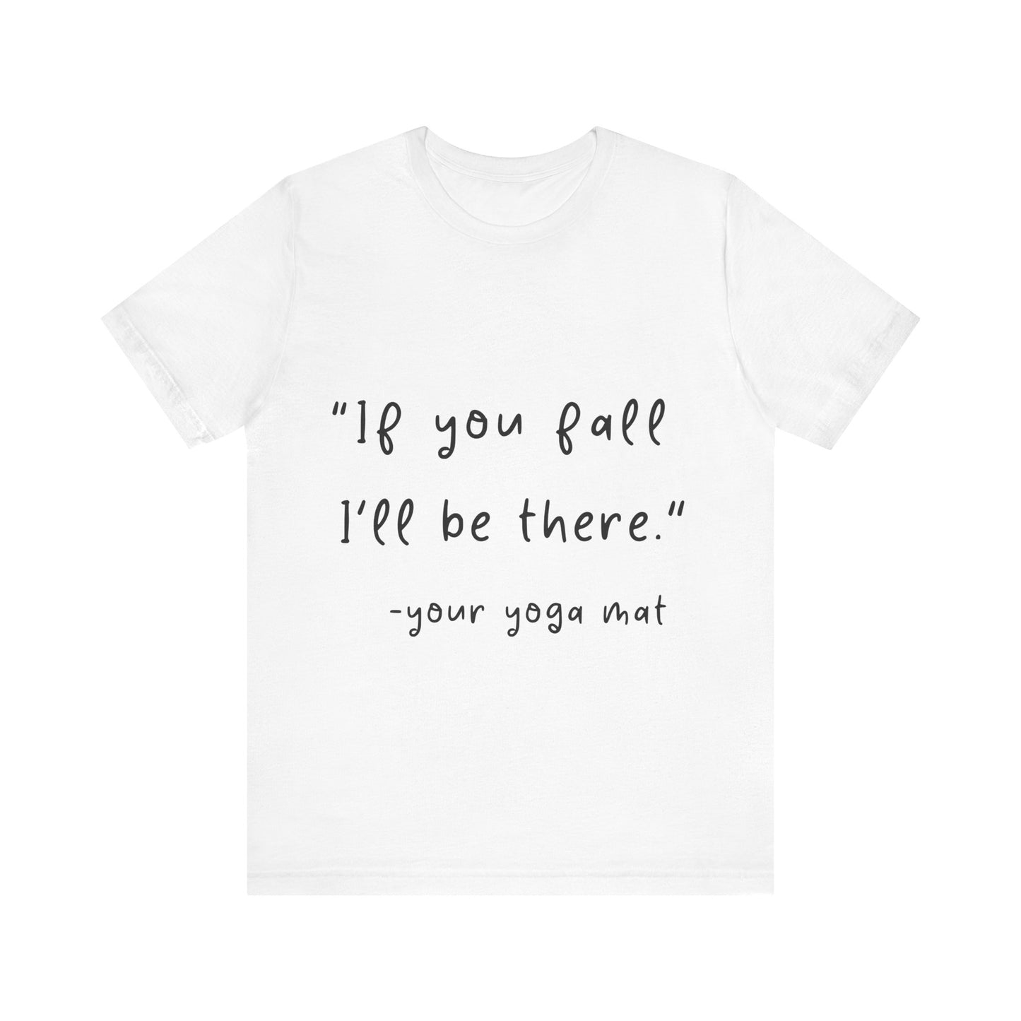 "If You Fall I'll Be There" Unisex Yoga Tee I Yoga Gift I Friend Gift I Wellness Apparel I Self-Care Meditation Clothing