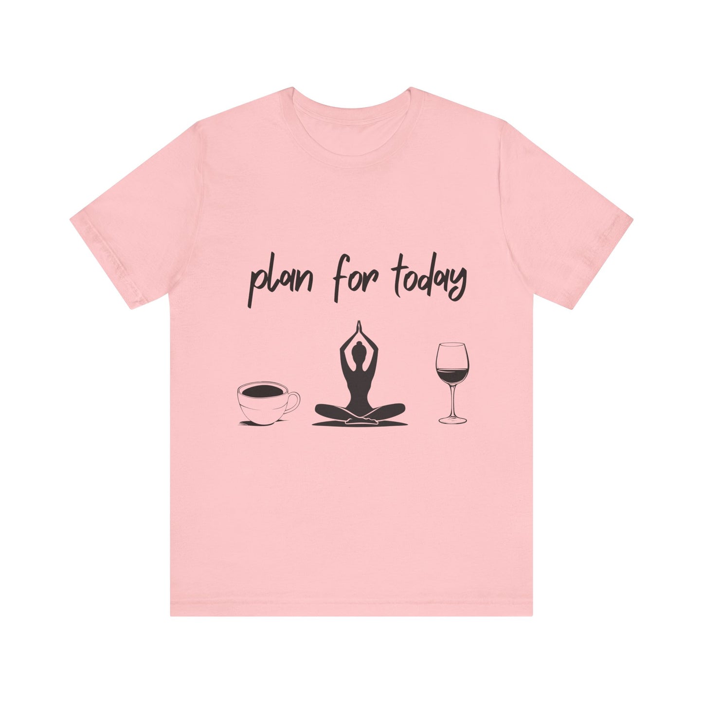 "Plan for Today" Unisex Tee - RelaxationT- Shirt I Coffee and Wine Humor I Casual Meditation Wear I Gift for Friends I Mood Lifting Apparel