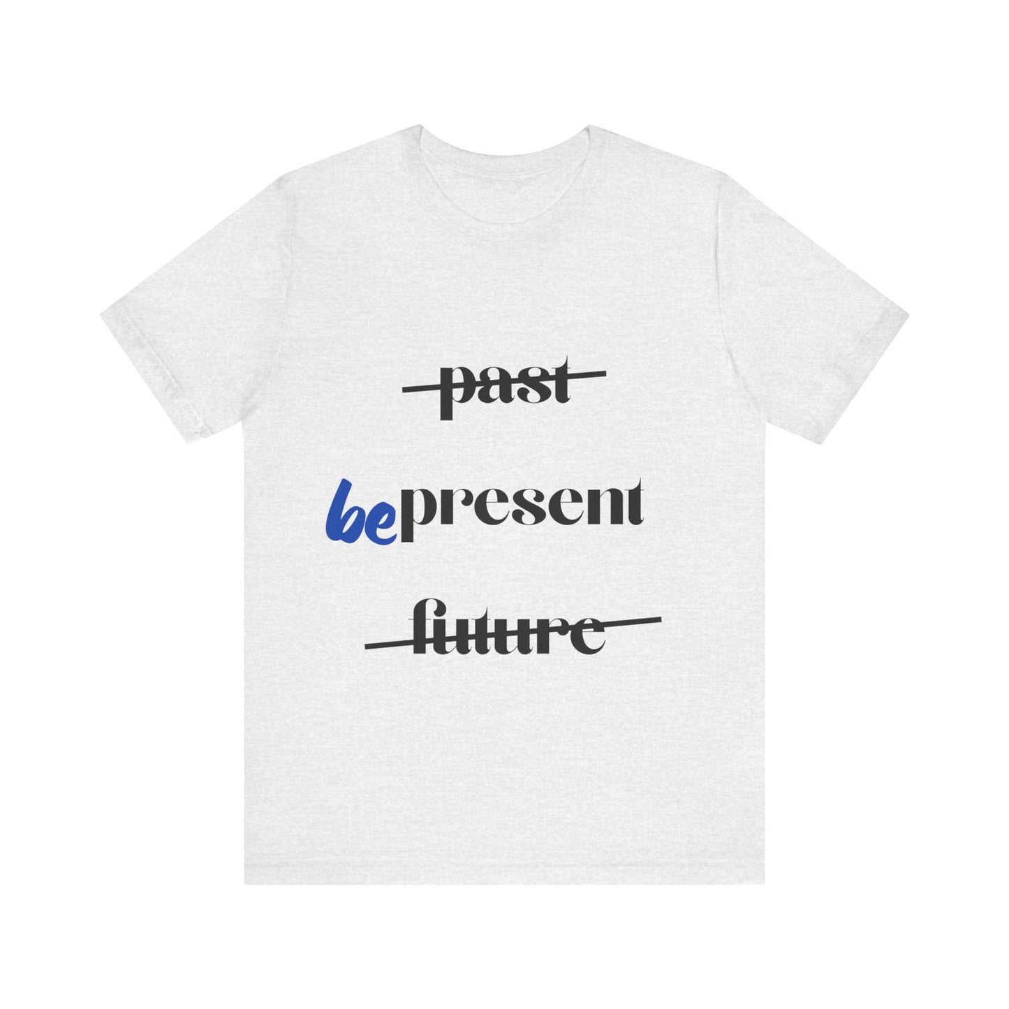 "Be Present" Yoga Unisex Tee | Mindfulness T-Shirt for Yogis I Meditation T-Shirt I Self-Care Apparel