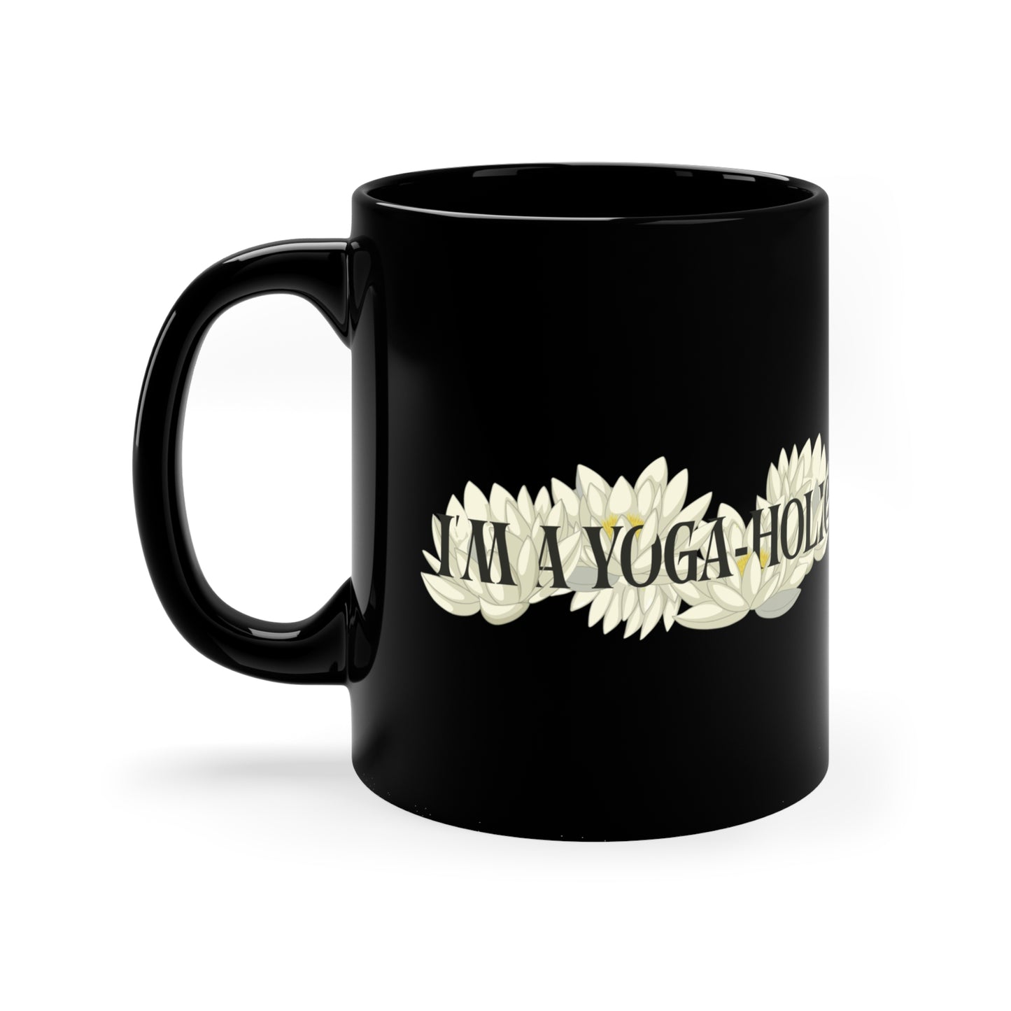 A Yoga-Holic Black Coffee Mug – "I'm A Yoga-Holic" Floral Cup I 11oz Funny Lotus Yoga Mug I Meditation Gift