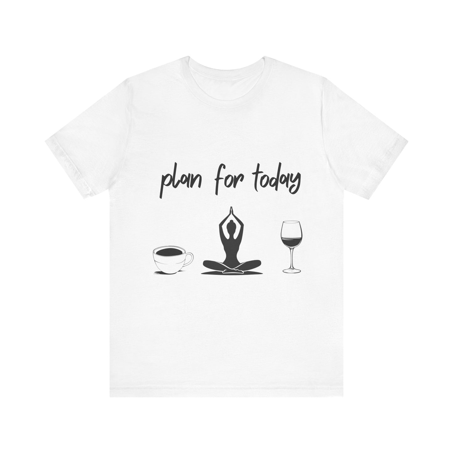 "Plan for Today" Unisex Tee - RelaxationT- Shirt I Coffee and Wine Humor I Casual Meditation Wear I Gift for Friends I Mood Lifting Apparel