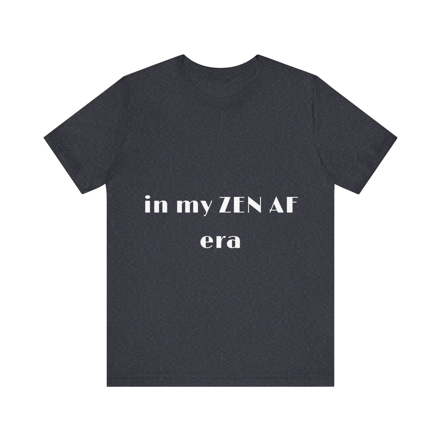 In my ZEN AF era - Unisex Yoga Tee I Funny T-shirt for Yogis I Mindfulness Gift I Self-Care Meditation Clothing