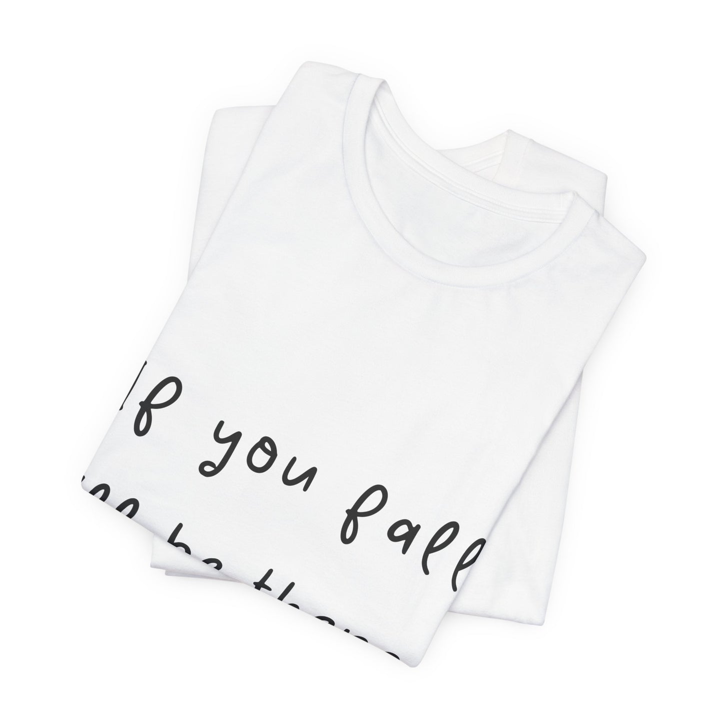 "If You Fall I'll Be There" Unisex Yoga Tee I Yoga Gift I Friend Gift I Wellness Apparel I Self-Care Meditation Clothing