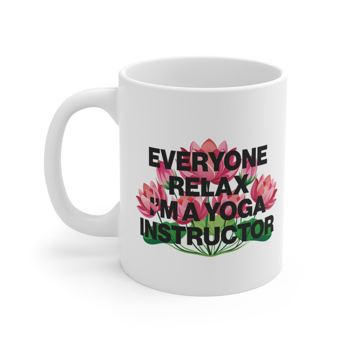 Yoga Instructor Mug — "Everyone Relax I'm A Yoga Instructor" Floral 11oz Coffee Cup I Meditation Gift I Zen Yoga Mug