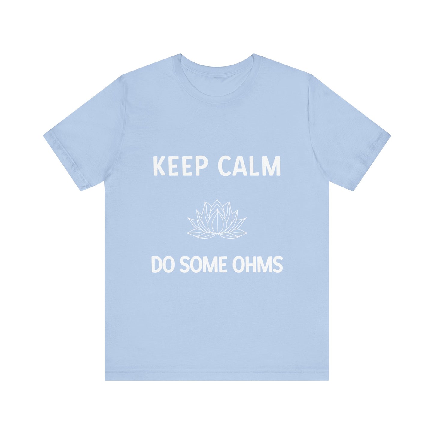 Keep Calm Do Some Ohms Unisex Yoga Tee - Yoga & Mindfulness T-Shirt I Yoga Lovers Apparel I Meditation Clothing