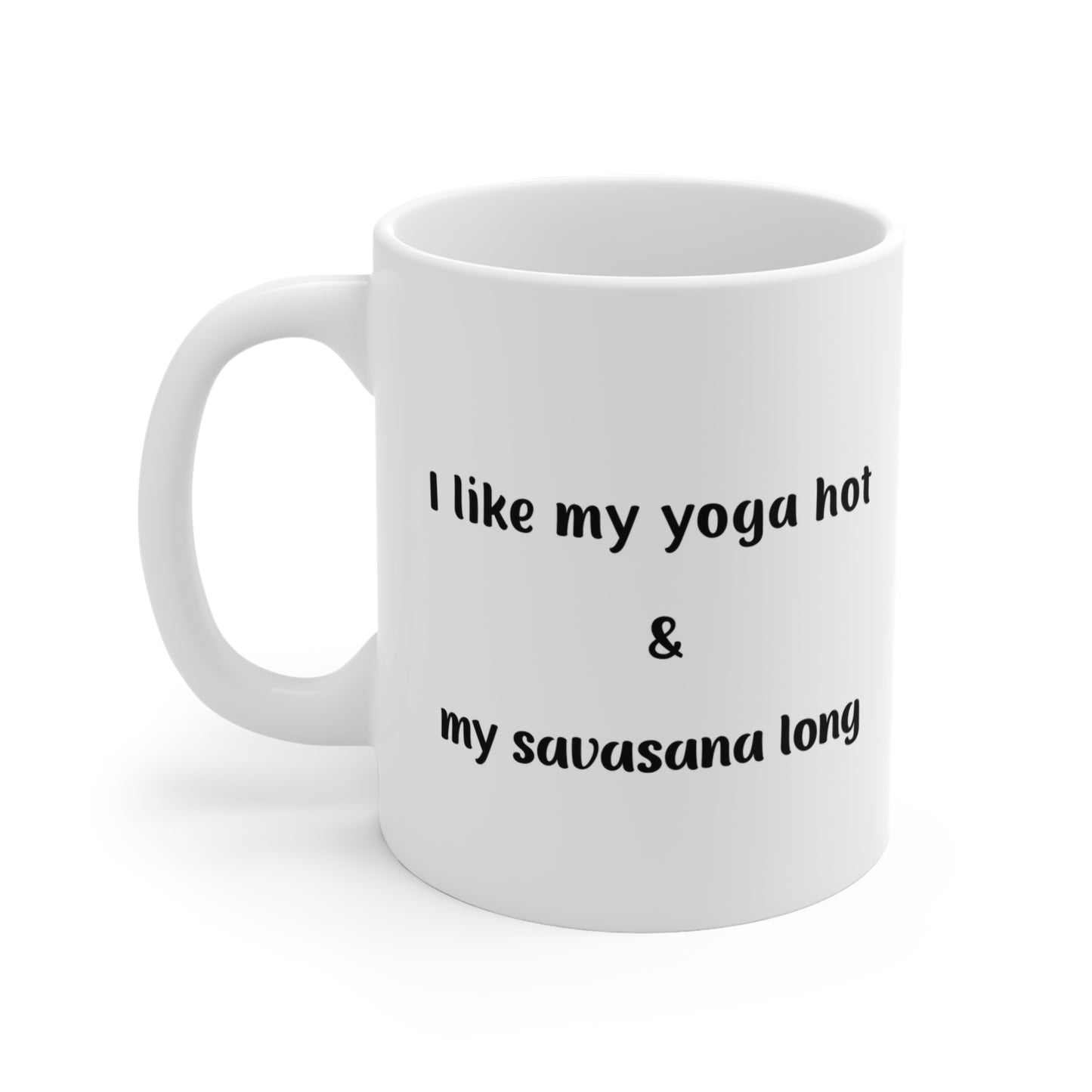 I Like My Yoga Hot & My Savasana Long - Funny White Coffee Mug I Hot Yoga Gift I Meditation Drinkware I Yoga Instructor Present