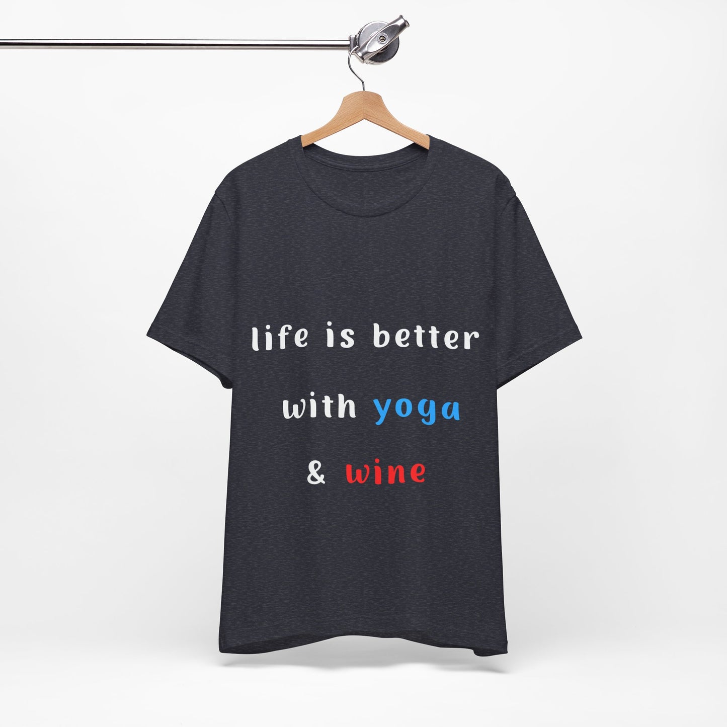 Life is Better with Yoga & Wine Unisex Tee | Perfect T-Shirt for Wine Lovers & Yoga Enthusiasts I Self-Care Meditation Apparel