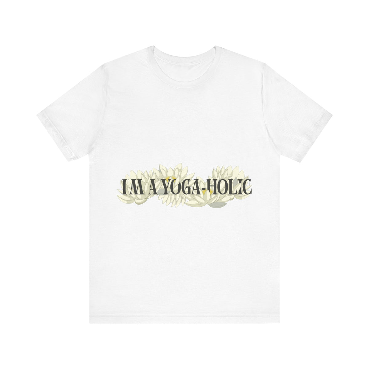 A Yoga-Holic Tee — "I'M A YOGA-HOLIC" Yoga T-Shirt I Funny Meditation Shirt I Yogini Shirt