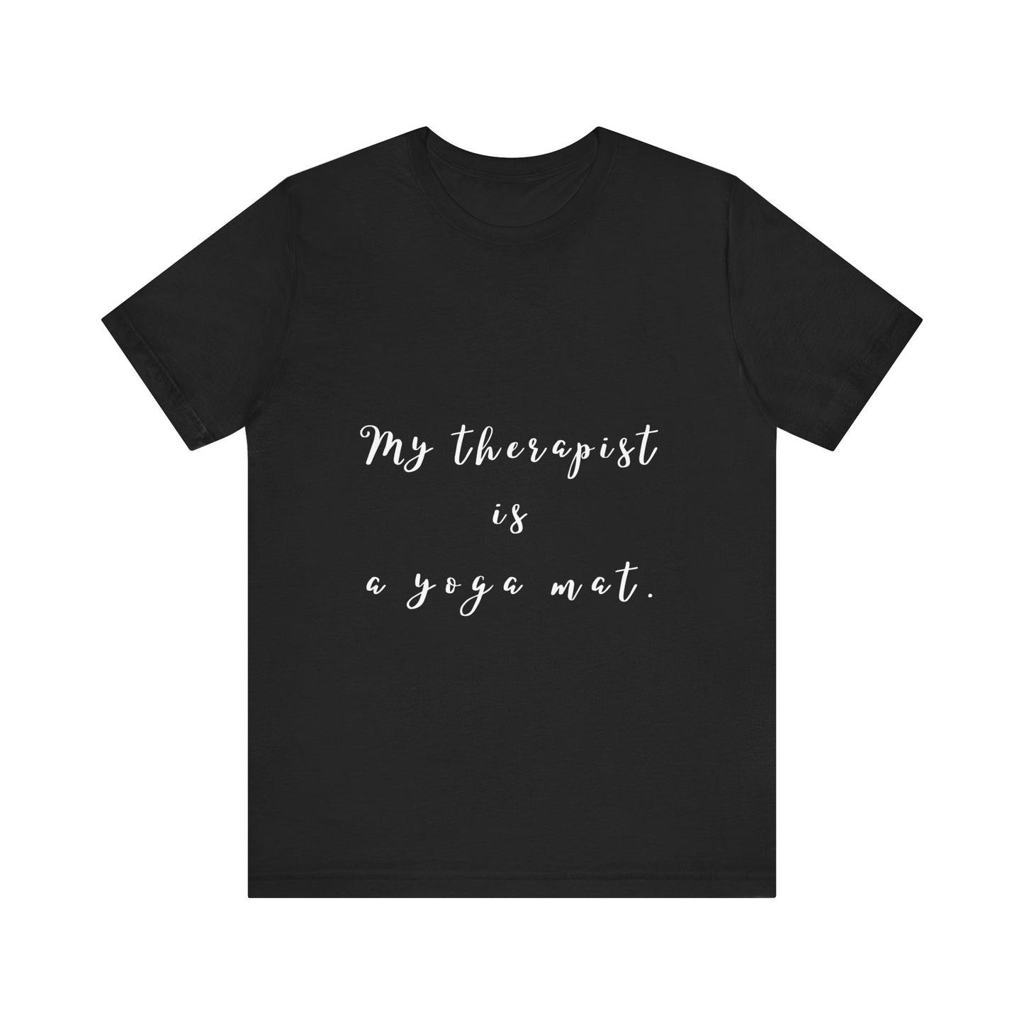 My Therapist is a Yoga Mat - Unisex Tee I Yoga T-Shirt I Gift for Yoga Lovers I Casual Mindfulness Wear