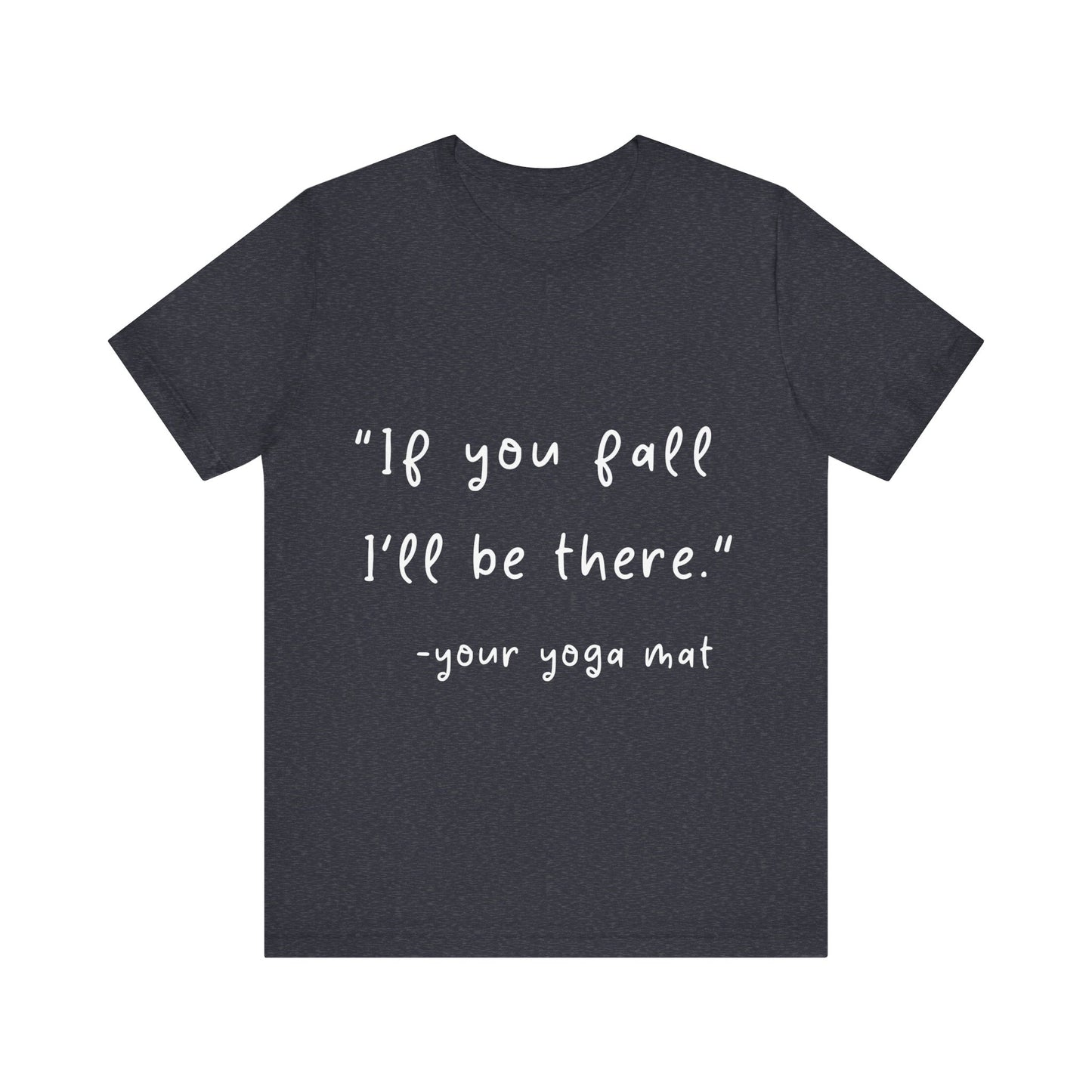 "If You Fall I'll Be There" Unisex Yoga Tee I Yoga Gift I Friend Gift I Wellness Apparel I Self-Care Meditation Clothing