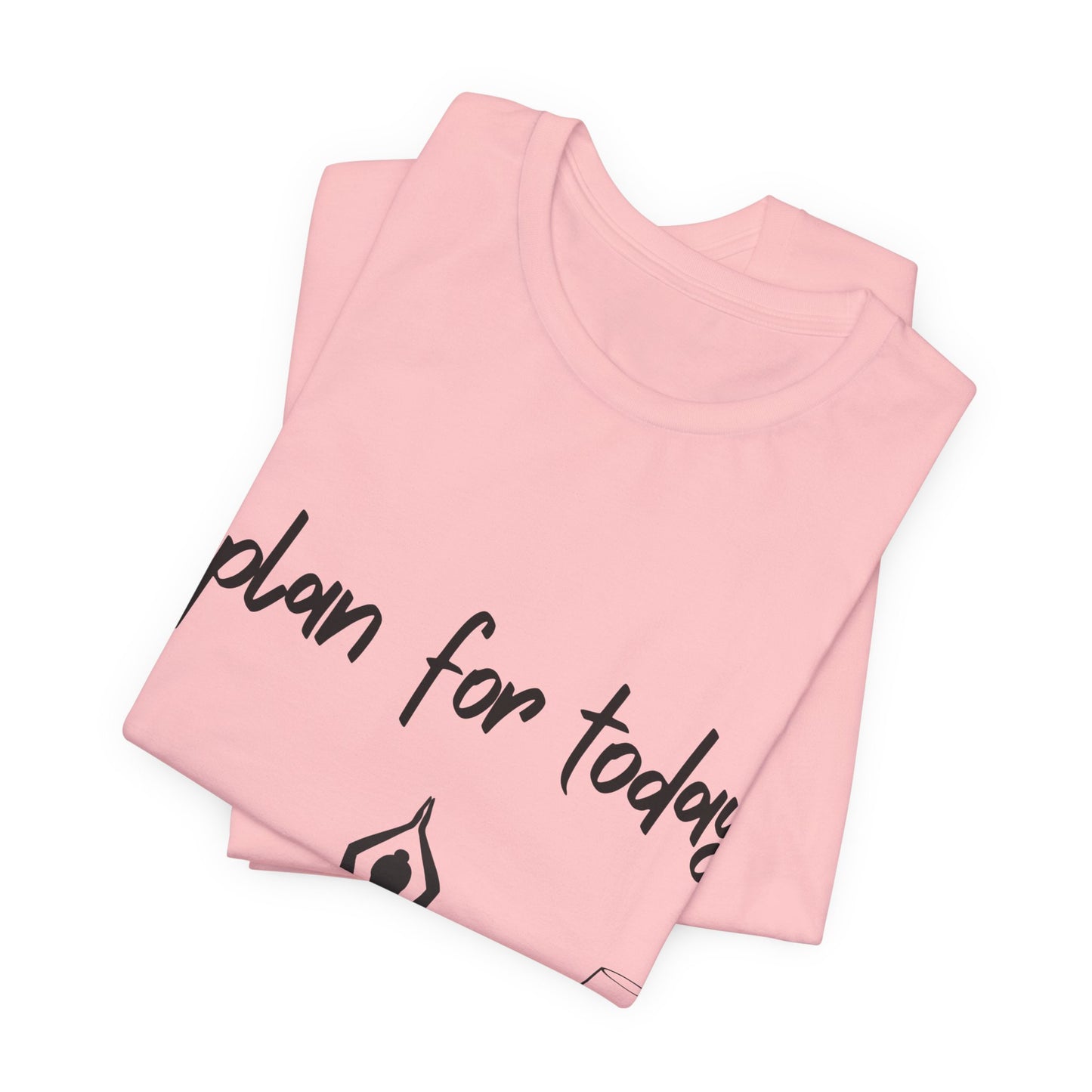 "Plan for Today" Unisex Tee - RelaxationT- Shirt I Coffee and Wine Humor I Casual Meditation Wear I Gift for Friends I Mood Lifting Apparel